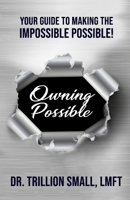 Owning Possible: Your Guide to Making the Impossible Possible! 1977006221 Book Cover