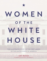 Women of the White House: The illustrated story of the first ladies of the United States of America 1787393887 Book Cover