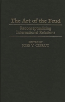 The Art of the Feud: Reconceptualizing International Relations 0275975762 Book Cover