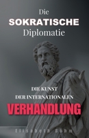 Die sokratische Diplomatie: Die Kunst der internationalen Verhandlung (German Edition) B0FRT3VFBQ Book Cover