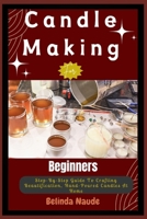 Candle Making For Beginners: Step-By-Step Guide To Crafting Beautification, Hand-Poured Candles At Home B0DV2N9HQB Book Cover