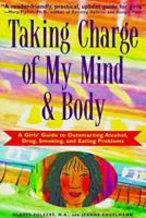 Taking Charge of My Mind and Body: A Girls' Guide to Outsmarting Alcohol, Drugs, Smoking, and Eating Problems 1575420155 Book Cover