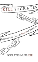 Kill Socrates: Socrates. Must. Die. 1304921697 Book Cover