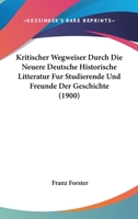 Kritischer Wegweiser Durch Die Neuere Deutsche Historische Litteratur Fur Studierende Und Freunde Der Geschichte (1900) 1160127964 Book Cover