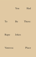 You Had To Be There: Rape Jokes 1576879003 Book Cover