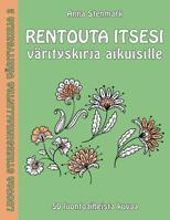 Rentouta itsesi värityskirja aikuisille: 50 luontoaiheista kuvaa 1523488719 Book Cover