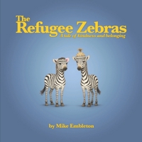 The Refugee Zebras: A tale of kindness and belonging B0GHQJDT5B Book Cover