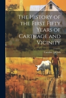 The History of the First Fifty Years of Carthage and Vicinity 1022438166 Book Cover