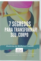 7 SEGREDOS PARA TRANSFORMAR SEU CORPO: SAÚDE E EMAGRECIMENTO DO CORPO FEMININO B08M8DS5B4 Book Cover