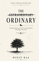 The Extraordinary Ordinary: Finding Meaning in the Everyday Moments That Shape Our Lives B0HFN969ML Book Cover