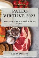 Paleo virtuve 2023: Receptes, kas atgriez mūs pie dabas 1783818948 Book Cover