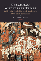 Witchcraft Trials and Beyond: Volhynia, Podolia and Ruthenia, 17-18th Centuries 9633867061 Book Cover