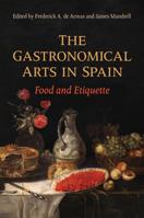 The Gastronomical Arts in Spain: Food and Etiquette 1487540523 Book Cover