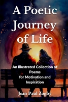A Poetic Journey of Life: An Illustrated Collection of Poems for Motivation and Inspiration B0BT6YZG77 Book Cover
