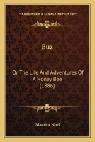 Buz: Or The Life And Adventures Of A Honey Bee 1166443981 Book Cover