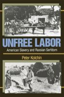 Unfree Labor: American Slavery and Russian Serfdom (Belknap Press) 0674920988 Book Cover