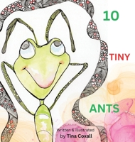 10 Tiny Ants: Counting to 10. Say no to Angry and yes to Happy 1763586812 Book Cover