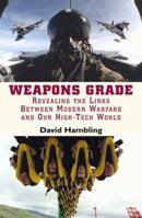 Weapons Grade: How Modern Warfare Gave Birth to Our High-Tech World 0786715618 Book Cover