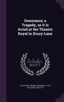 Semiramis; A Tragedy, as It Is Acted at the Theatre Royal in Drury-Lane 135435754X Book Cover