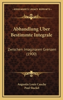 Abhandlung Uber Bestimmte Integrale: Zwischen Imaginaren Grenzen (1900) 1141647613 Book Cover