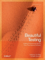 Beautiful Testing: Leading Professionals Reveal How They Improve Software 0596159811 Book Cover