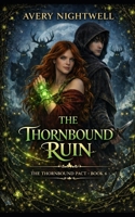 The Thornbound Ruin: The Thornbound Pact – Book 6 B0GP78SNTL Book Cover