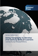 Using Geography to Develop 21st Century Skills in Learners: Learning For The Changing Economy 363951484X Book Cover