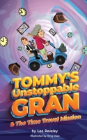 Tommy's Unstoppable Gran And The Time Travel Mission: A laugh out loud read for anyone aged 6+ 1838446346 Book Cover