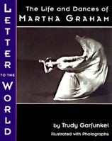 Letter to the World: The Life and Dances of Martha Graham 0316304131 Book Cover