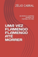 Uma Vez Flamengo Flamengo Até Morrer: Do Remo À Campeão Mundial de Footbal Em 1981 1702581225 Book Cover