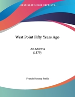 West Point Fifty Years Ago: An Address 1120053358 Book Cover