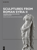 Sculptures from Roman Syria II: The Marble Statuary 3110711494 Book Cover