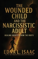 Wounded Child and the Narcissistic Adult : Healing Identity from the Roots 1938432649 Book Cover
