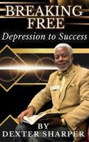 Breaking Free: Depression to Success B0F1KZ78XG Book Cover