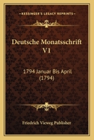 Deutsche Monatsschrift V1: 1794 Januar Bis April (1794) 1167642511 Book Cover