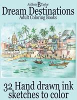 Adult Coloring Books: Dream Destinations: 32 Hand Drawn Ink Sketches to Color 1530754178 Book Cover