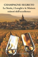 Champagne segreto. Le storie e le Maison minori dell'eccellenza: La Champagne raccontata da chi la vive ogni giorno (Champagne e i suoi segreti) (Italian Edition) B0GDTZ9MMT Book Cover