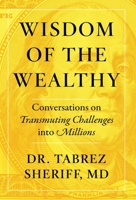 Wisdom of the Wealthy: Conversations on Transmuting Challenges into Millions 1544521103 Book Cover