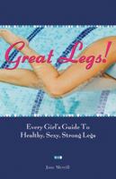 Great Legs!: Every Girl's Guide to Healthy, Sexy, Strong Legs 0740754866 Book Cover