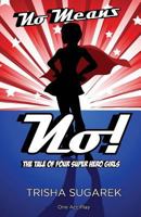 No Means No!: The Tale of Four Super Hero Girls 1979195153 Book Cover