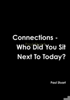 Connections-Who Did You Sit Next To Today? 1291257535 Book Cover