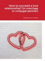 How to succeed a love relationship? (in marriage or conjugal partner) 1365285790 Book Cover