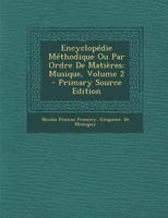 Encyclop�die M�thodique Ou Par Ordre de Mati�res: Musique; Volume 2 1018641343 Book Cover