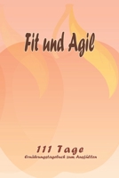 Fit und Agil - 111 Tage Ern�hrungstagebuch zum Ausf�llen: Abnehmtagebuch zum Ausf�llen F�r alle Ern�hrungsformen Motivationsspr�che Habit-Tracker f�r Schlaf und Wasser Tagebuch 1657965287 Book Cover