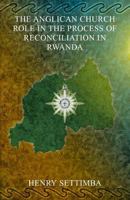 The Anglican Church Role in the Process of Reconciliation in Rwanda 1905399464 Book Cover