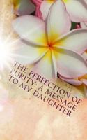 The Perfection of Purity: A Message to My Daughter 1944321101 Book Cover