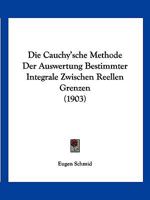 Die Cauchy'sche Methode Der Auswertung Bestimmter Integrale Zwischen Reellen Grenzen (1903) 1141822113 Book Cover