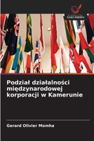 Podzial dzialalnosci miedzynarodowej korporacji w Kamerunie (Polish Edition) 6630413938 Book Cover