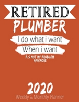 Retired Plumber - I do What i Want When I Want 2020 Planner: High Performance Weekly Monthly Planner To Track Your Hourly Daily Weekly Monthly ... for List, Trackers, Notes And Funny Weekl 1658203003 Book Cover