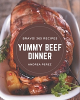 Bravo! 365 Yummy Beef Dinner Recipes: The Best Yummy Beef Dinner Cookbook that Delights Your Taste Buds B08HRZ2JKK Book Cover